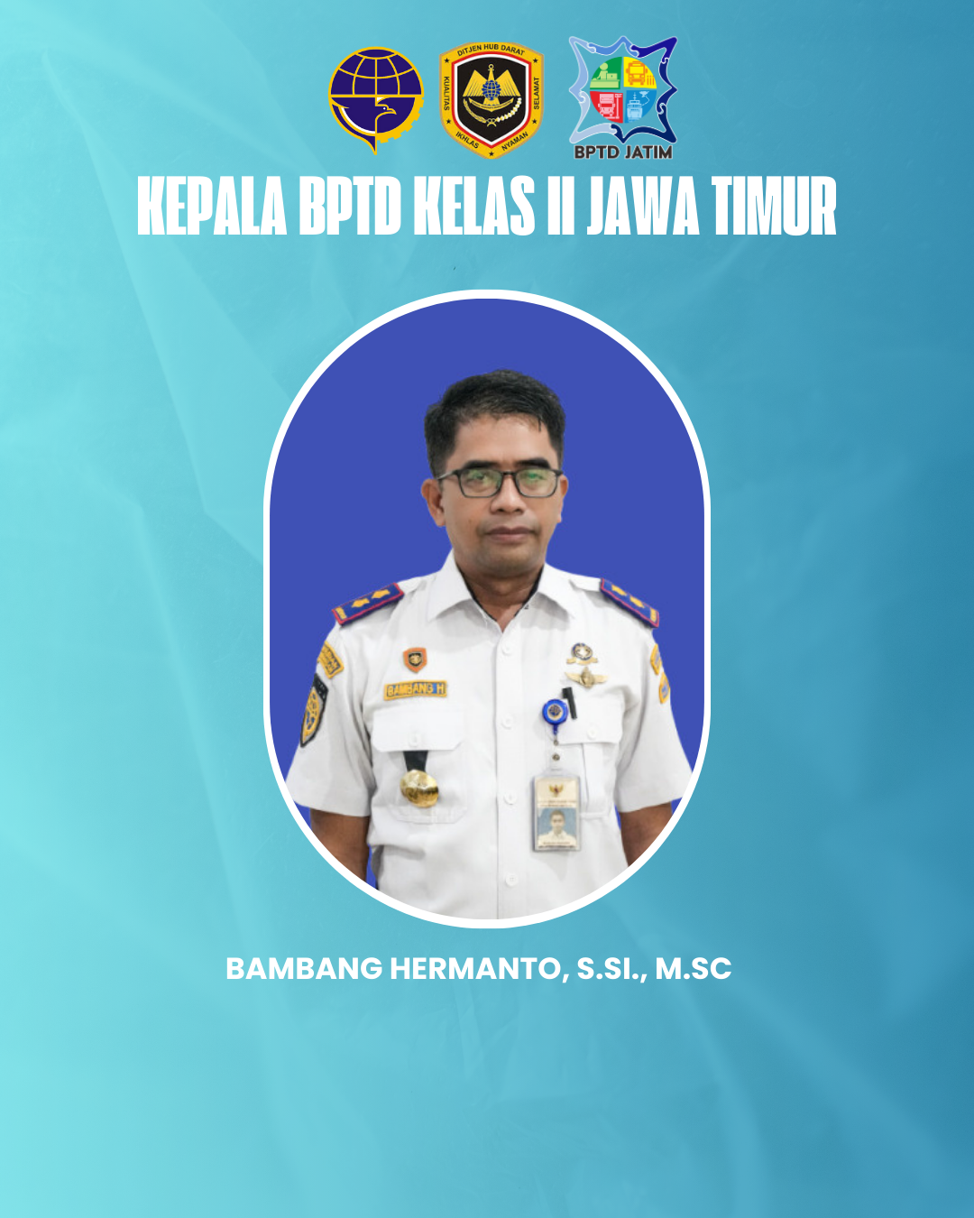 Bambang Hermanto, S.Si., M.Sc - Kepala Balai Pengelola Transportasi Darat Kelas II Jawa Timur